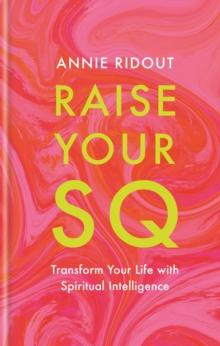 Raise Your SQ : Transform Your Life with Spiritual Intelligence