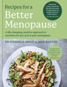 Recipes for a Better Menopause : A life-changing, positive approach to nutrition for pre, peri and post menopause