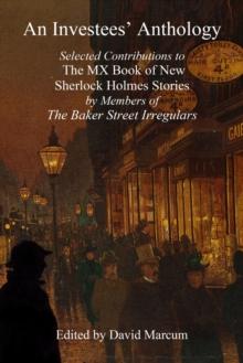 An Investees' Anthology : Selected Contributions to The MX Book of New Sherlock Holmes Stories by Members of The Baker Street Irregulars