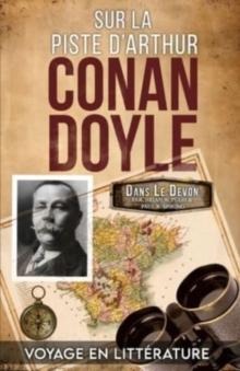 Sur La Piste D'Arthur Conan Doyle : Voyage Illustre Dans Le Devon