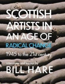 Scottish Artists in an Age of Radical Change : 1945 to the 21st Century