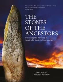 The Stones of the Ancestors : Unveiling the Mystery of Scotlands Standing Stones