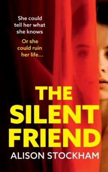 The Silent Friend : An unputdownable psychological thriller from the bestselling author of The Cuckoo Sister