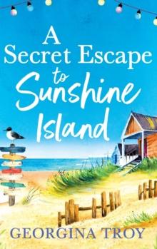 A Secret Escape to Sunshine Island : The uplifting, sun-drenched read from Georgina Troy