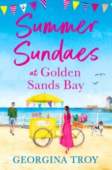 Summer Sundaes at Golden Sands Bay : The start of a wonderful, feel-good, romantic series from Georgina Troy