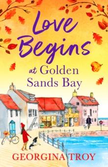 Love Begins at Golden Sands Bay : The perfect feel-good romantic read from Georgina Troy