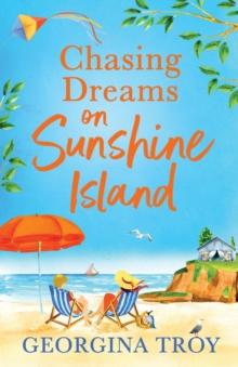 Chasing Dreams on Sunshine Island : Escape to the sunshine with Georgina Troy with this feel-good romance