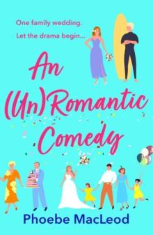 An Un Romantic Comedy : The hilarious romantic comedy from bestseller Phoebe MacLeod