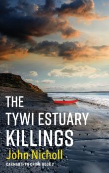 The Tywi Estuary Killings : A gripping, gritty crime mystery from John Nicholl