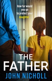 The Father : The completely gripping crime thriller from John Nicholl