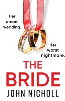 The Bride : A completely addictive, gripping psychological thriller from John Nicholl