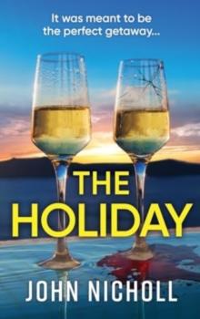 The Holiday : A BRAND NEW completely addictive psychological thriller from BESTSELLER John Nicholl for 2024