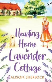 Heading Home to Lavender Cottage : The start of a heartwarming series from Alison Sherlock