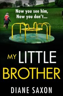 My Little Brother : The unputdownable, page-turning psychological thriller from Diane Saxon