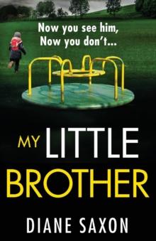 My Little Brother : The unputdownable, page-turning psychological thriller from Diane Saxon