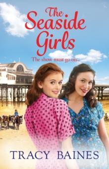 The Seaside Girls : The start of a wonderful historical saga series from Tracy Baines