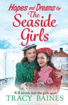 Hopes and Dreams for The Seaside Girls : A gripping, heartwarming historical saga from Tracy Baines