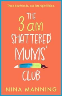 The 3am Shattered Mums' Club : A laugh-out-loud, relatable read from bestseller Nina Manning