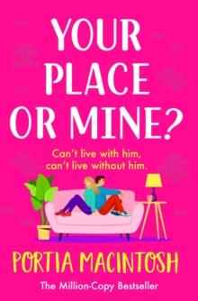 Your Place or Mine? : An opposites attract, enemies-to-lovers, forced proximity romantic comedy from MILLION-COPY BESTSELLER Portia MacIntosh