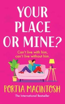 Your Place or Mine? : An opposites attract, enemies-to-lovers, forced proximity romantic comedy from MILLION-COPY BESTSELLER Portia MacIntosh