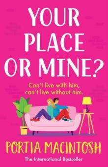 Your Place or Mine? : An opposites attract, enemies-to-lovers, forced proximity romantic comedy from MILLION-COPY BESTSELLER Portia MacIntosh