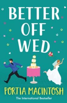 Better Off Wed : A laugh-out-loud friends-to-lovers romantic comedy from MILLION-COPY BESTSELLER Portia MacIntosh