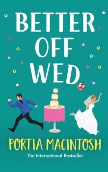 Better Off Wed : A laugh-out-loud friends-to-lovers romantic comedy from MILLION-COPY BESTSELLER Portia MacIntosh