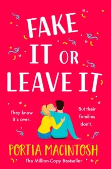 Fake It Or Leave It : A laugh-out-loud fake dating romantic comedy from MILLION-COPY BESTSELLER Portia MacIntosh