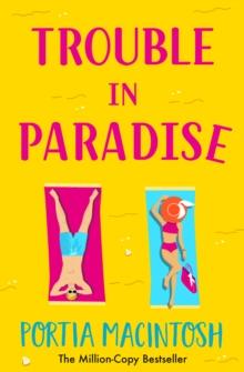 Trouble in Paradise : An absolutely hilarious enemies-to-lovers summer romantic comedy from MILLION-COPY bestseller Portia MacIntosh for 2024