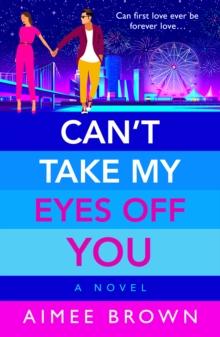 Can't Take My Eyes Off You : A BRAND NEW laugh-out-loud, sweet and sassy, romantic comedy from Aimee Brown for 2024