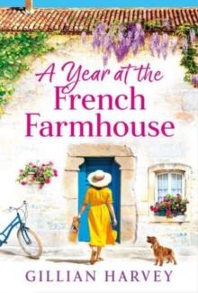 A Year at the French Farmhouse : Escape to France for the perfect uplifting, feel-good book