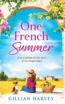 One French Summer : The escapist, feel-good read from Gillian Harvey, author of A Year at the French Farmhouse