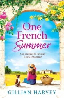 One French Summer : The escapist, feel-good read from Gillian Harvey, author of A Year at the French Farmhouse