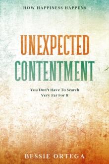 How Happiness Happens : Unexpected Contentment - You Don't Have To Search Very Far For It