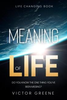 Life Changing Book : Meaning of Life - Do You Know The One Thing You've Been Missing?