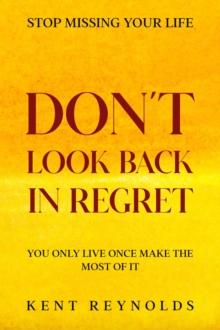 Stop Missing Your Life : Don't Look Back In Regret - You Only Live Once Make The Most of It