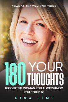 Change The Way You Think : 180 Your Thoughts - Become The Woman You Always Knew You Could Be