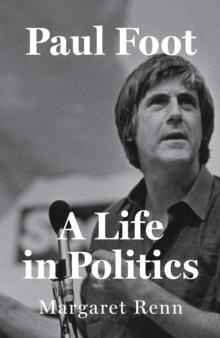 Paul Foot : A Life in Politics