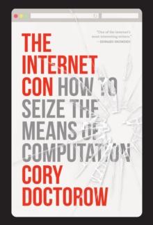 The Internet Con : How to Seize the Means of Computation