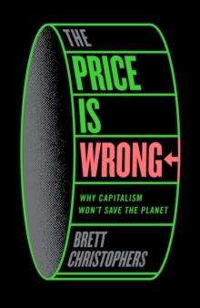 The Price is Wrong : Why Capitalism Won't Save the Planet