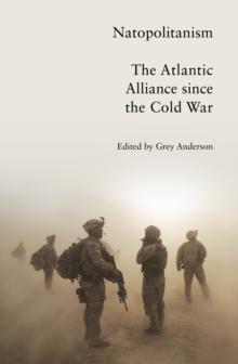 Natopolitanism : The Atlantic Alliance since the Cold War