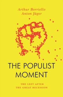 The Populist Moment : The Left After the Great Recession