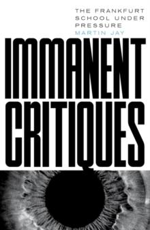 Immanent Critiques : The Frankfurt School under Pressure