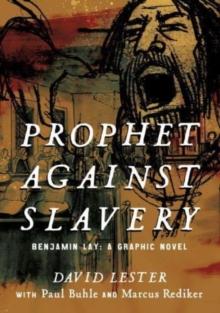 Prophet against Slavery : Benjamin Lay, A Graphic Novel