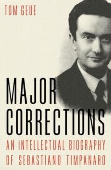 Major Corrections : An Intellectual Biography Of Sebastiano Timpanaro