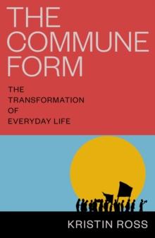 The Commune Form : The Transformation of Everyday Life