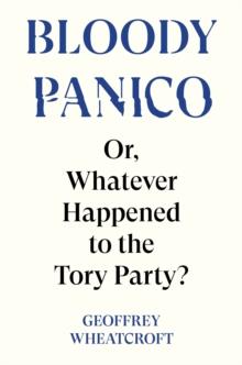 Bloody Panico! : Or, Whatever Happened to The Tory Party