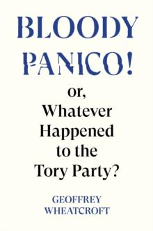 Bloody Panico! : or, Whatever Happened to The Tory Party