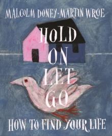 Hold On, Let Go : How to find your life