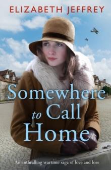 Somewhere to Call Home : An enthralling wartime saga of love and loss